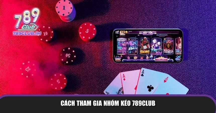 Cách tham gia nhóm kéo 789Club