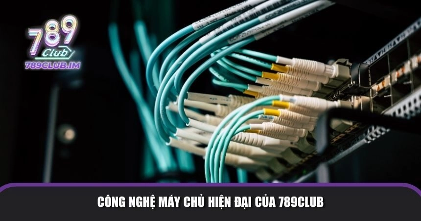 Công nghệ máy chủ hiện đại của 789Club