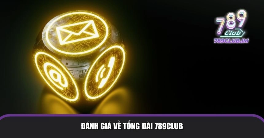 Đánh giá về tổng đài 789Club