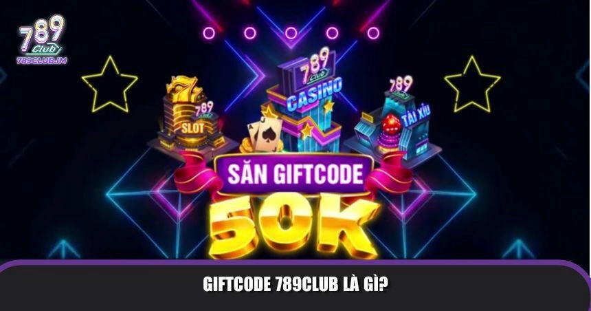 Chi tiết về định nghĩa và các loại giftcode 789Club