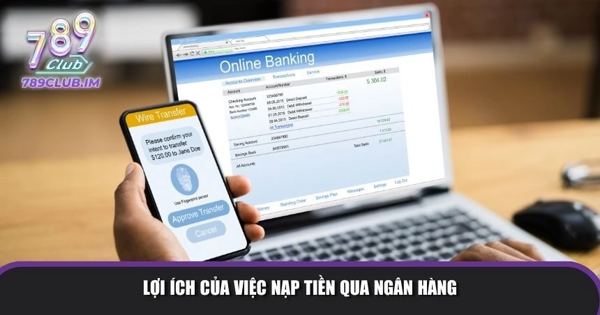 Nạp tiền qua ngân hàng với nhiều lợi ích