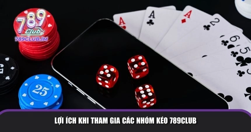 Lợi ích khi tham gia các nhóm kéo 789Club