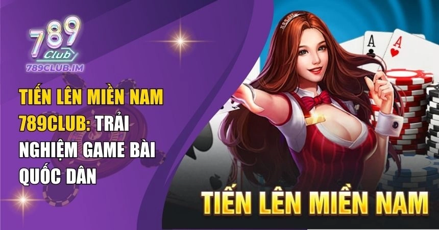 Tiến Lên Miền Nam 789Club